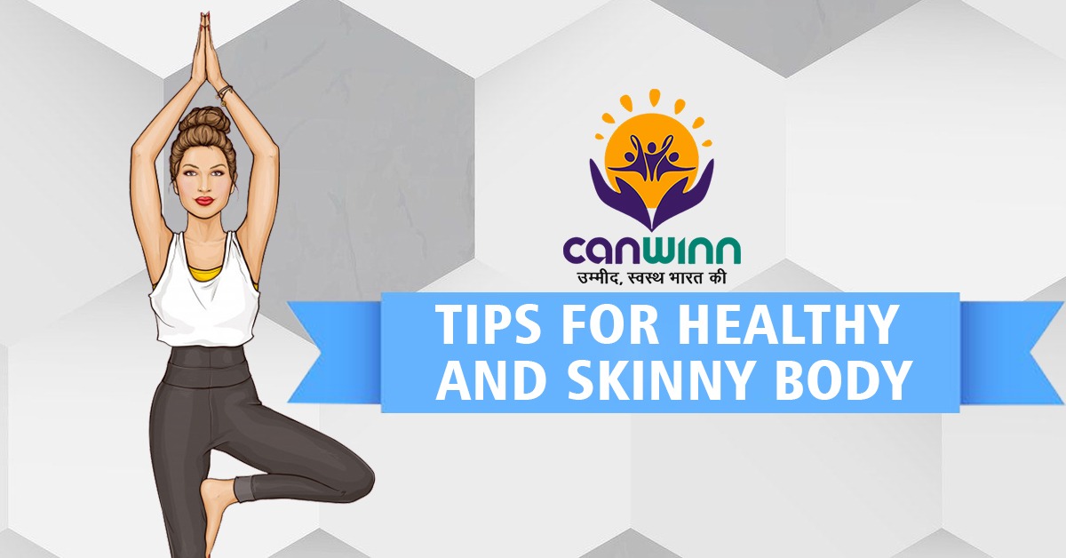 TIPS FOR HEALTHY AND SKINNY BODY