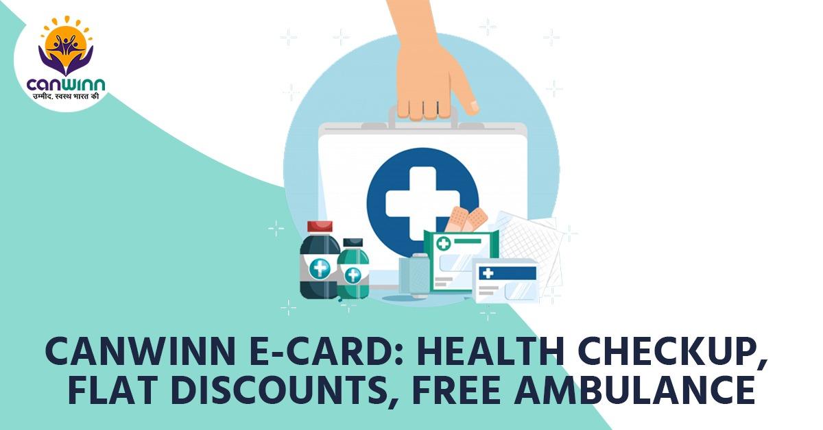 CANWINN E-CARD: HEALTH CHECKUP, FLAT DISCOUNTS, FREE AMBULANCE