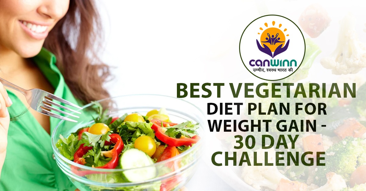BEST VEGETARIAN DIET PLAN FOR WEIGHT GAIN - 30 DAY CHALLENGE