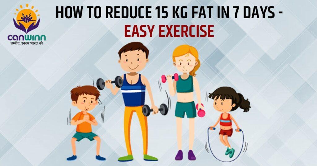 How To Reduce 15 Kg Fat In 7 Days Easy Exercise Canwinn