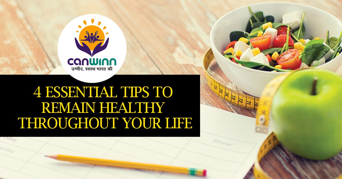 4 Essential Tips To Remain Healthy Throughout Your Life