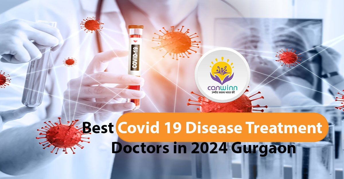 Best Covid 19 Disease Treatment Doctors in 2024 Gurgaon
