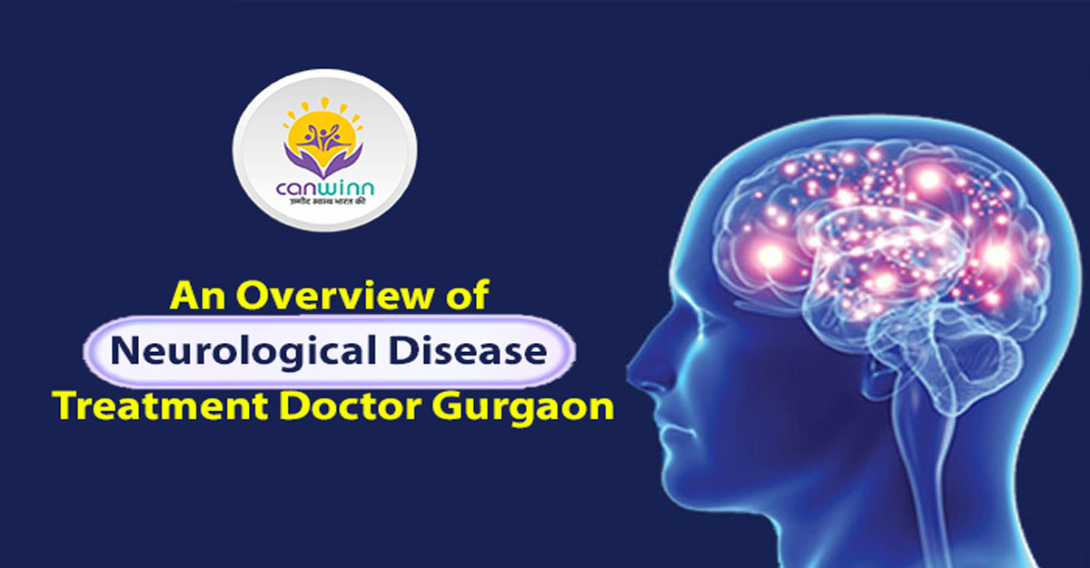 An Overview of Neurological Disease Treatment Doctor Gurgaon