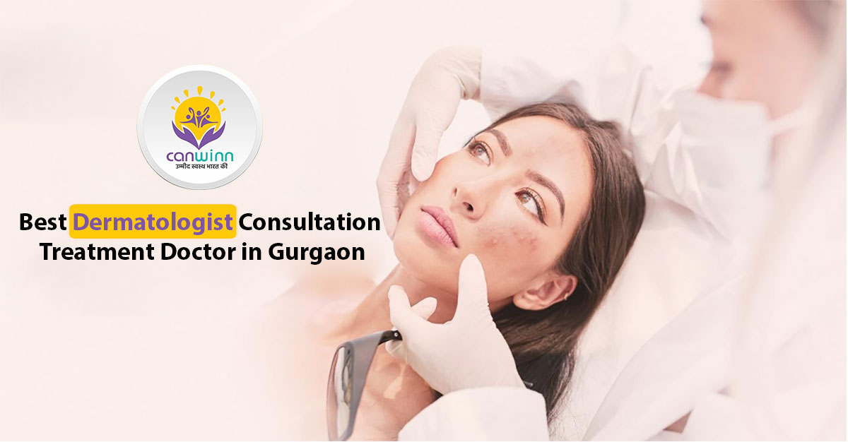 Best Dermatologist Consultation Treatment Doctor in Gurgaon