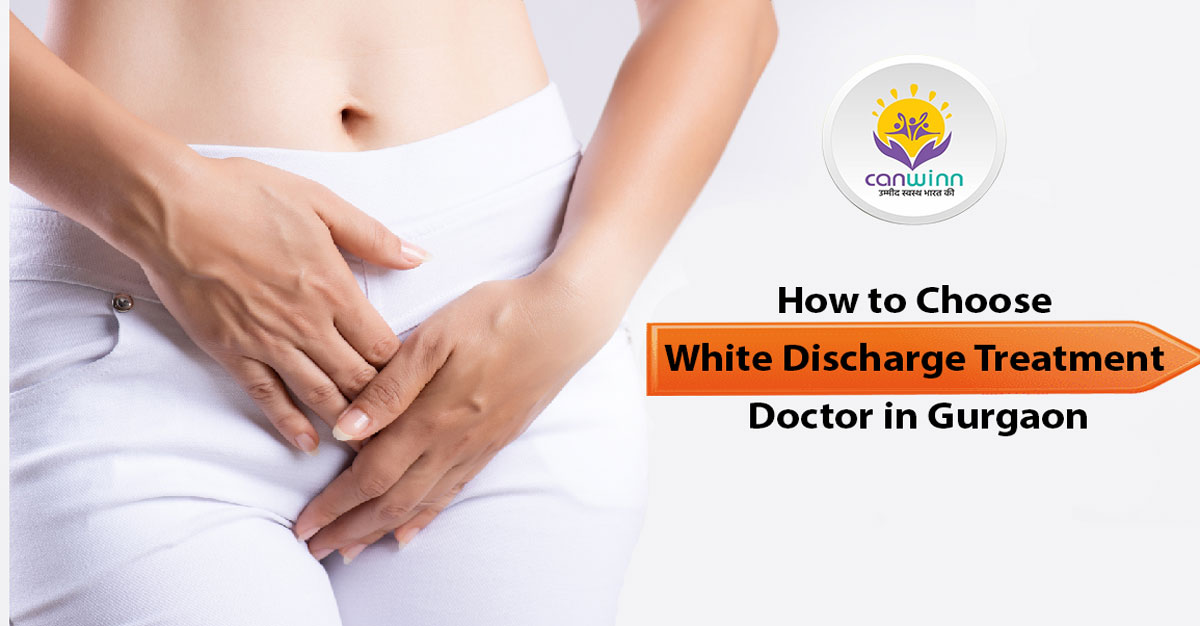 How to Choose White Discharge Treatment Doctor in Gurgaon