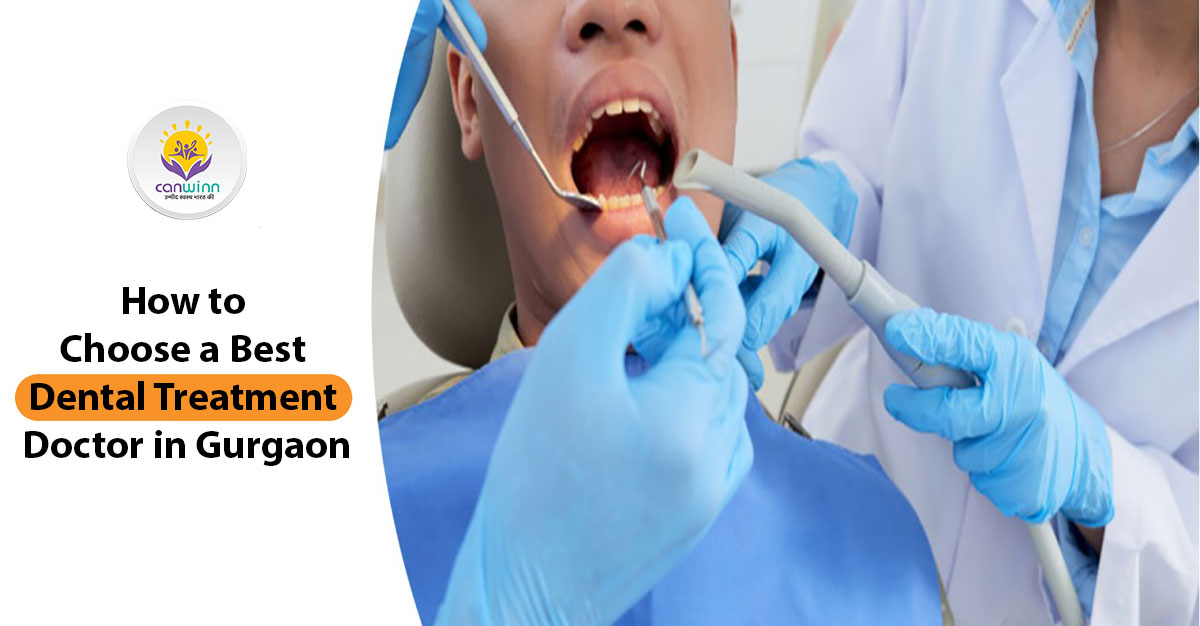 How to Choose a Dental Treatment Doctor in Gurgaon