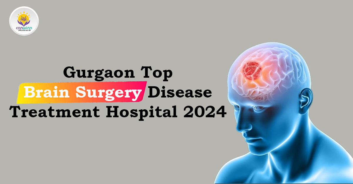 Gurgaon Top Brain Surgery Disease Treatment Hospital 2024
