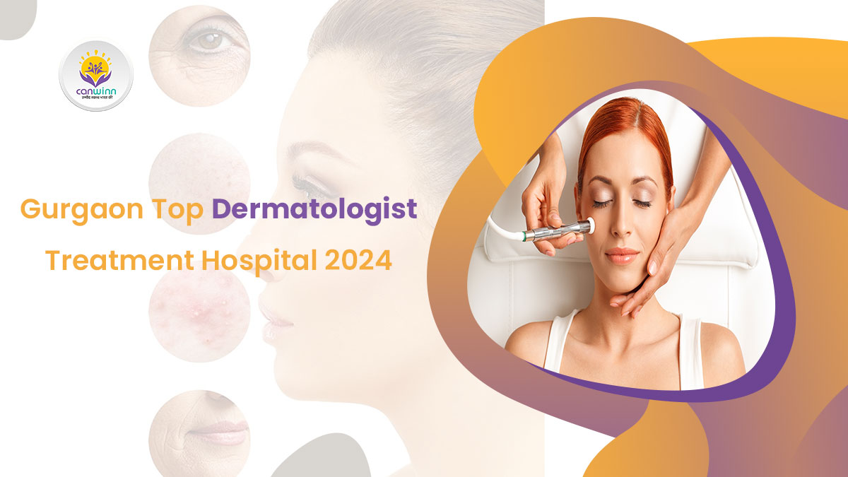 Gurgaon Top Dermatologist Treatment Hospital 2024