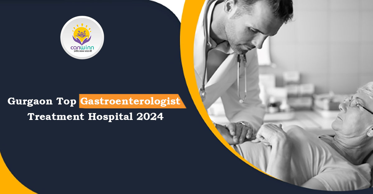 Gurgaon Top Gastroenterologist Treatment Hospital 2024