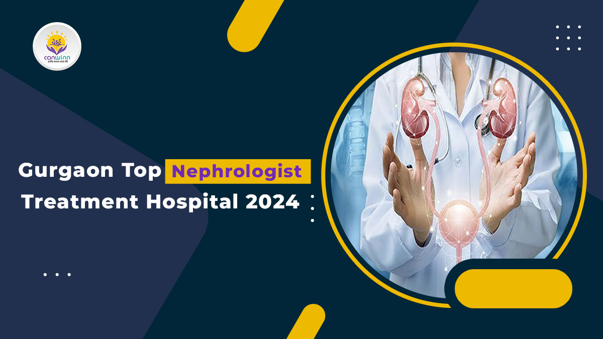 Gurgaon Top Nephrologist Treatment Hospital 2024