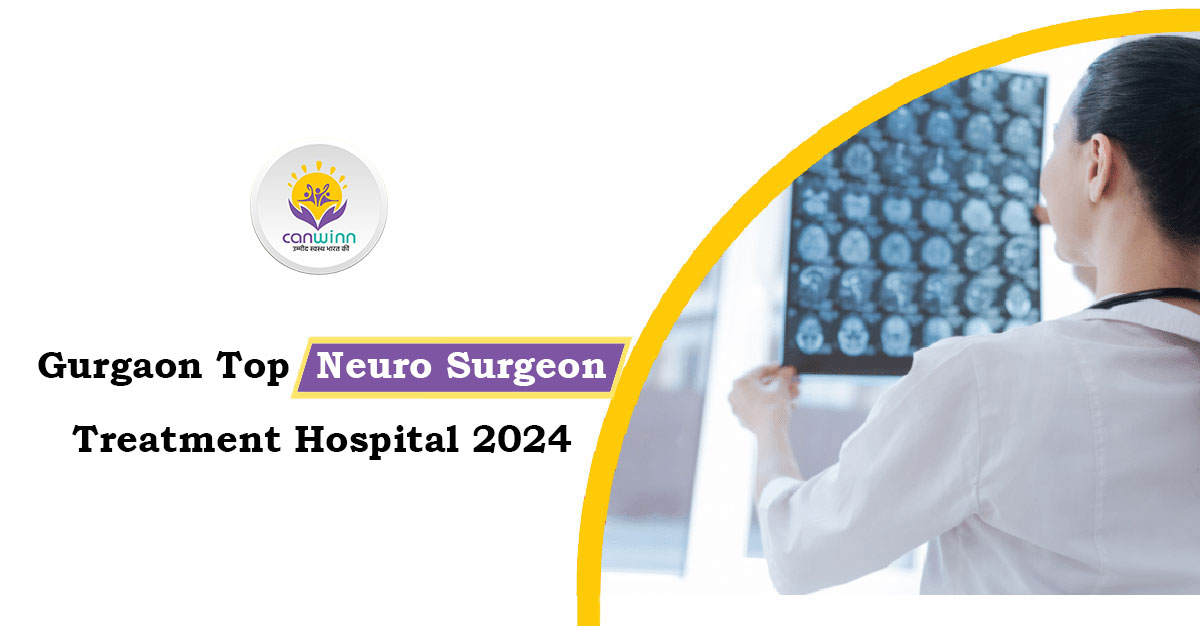 Gurgaon Top Neuro Surgeon Treatment Hospital 2024