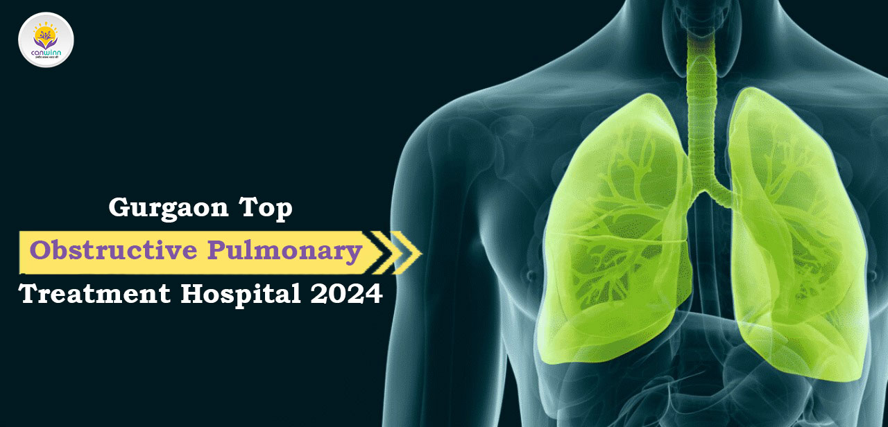 Gurgaon Top Obstructive Pulmonary Treatment Hospital 2024