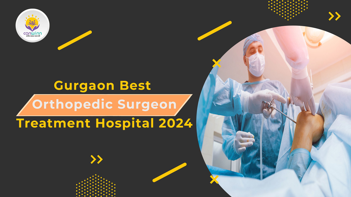 Gurgaon Best Orthopedic Surgeon Treatment Hospital 2024