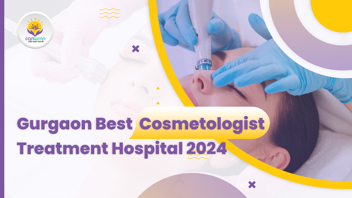 Gurgaon Top Best Cosmetologist Treatment Hospital 2024