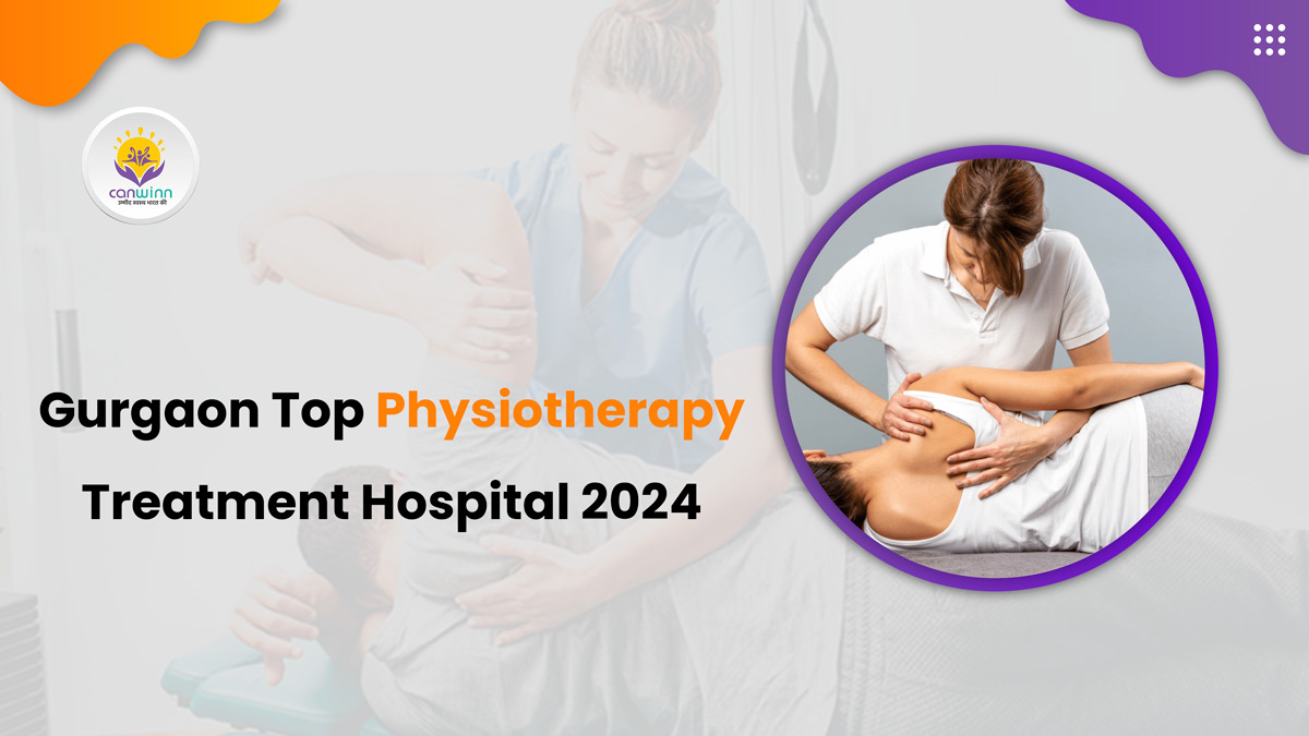 Gurgaon Top Physiotherapy Treatment Hospital 2024