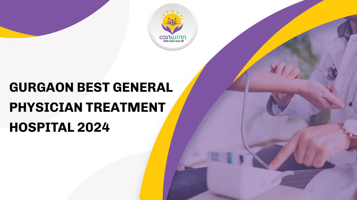 Gurgaon Best General Physician Treatment Hospital 2024