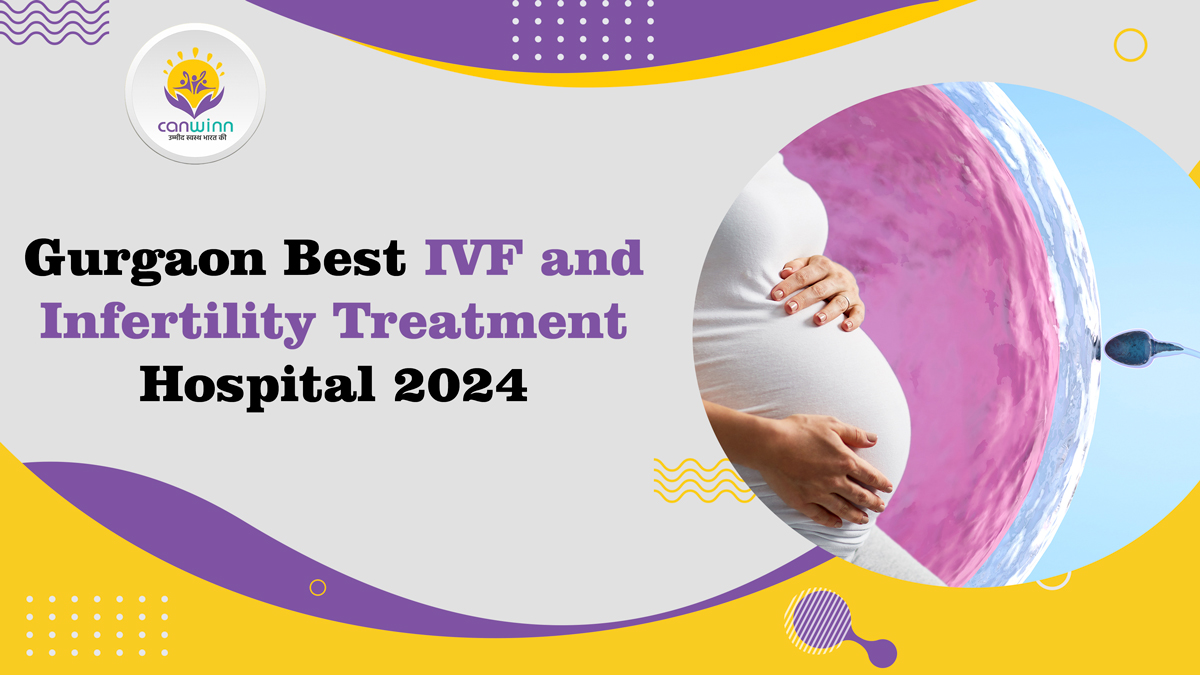 Gurgaon Best IVF & Infertility Treatment Hospital 2024