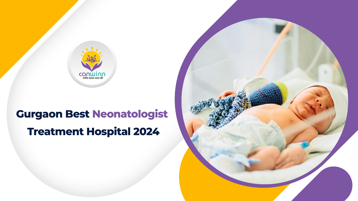 Gurgaon Best Neonatologist Treatment Hospital 2024