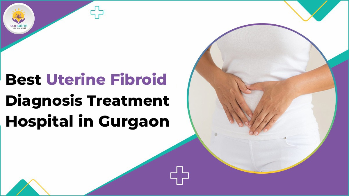 Best Uterine Fibroid Diagnosis Treatment Hospital in Gurgaon