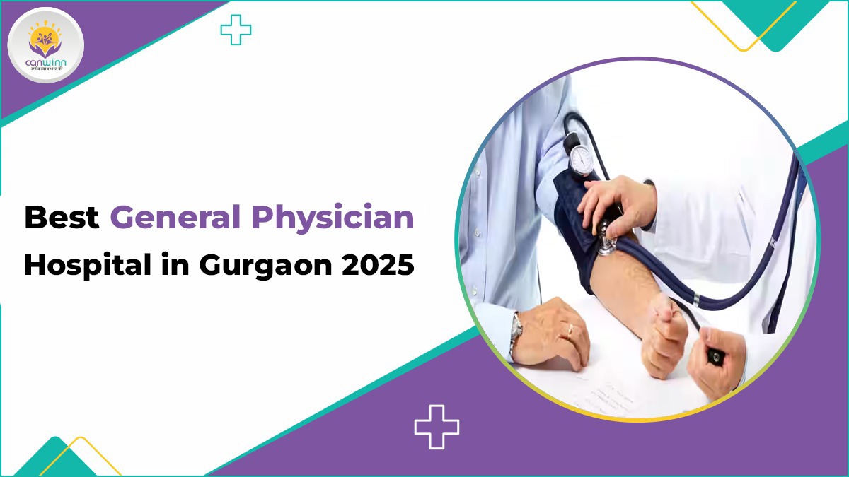 Best General Physician Hospital in Gurgaon 2025