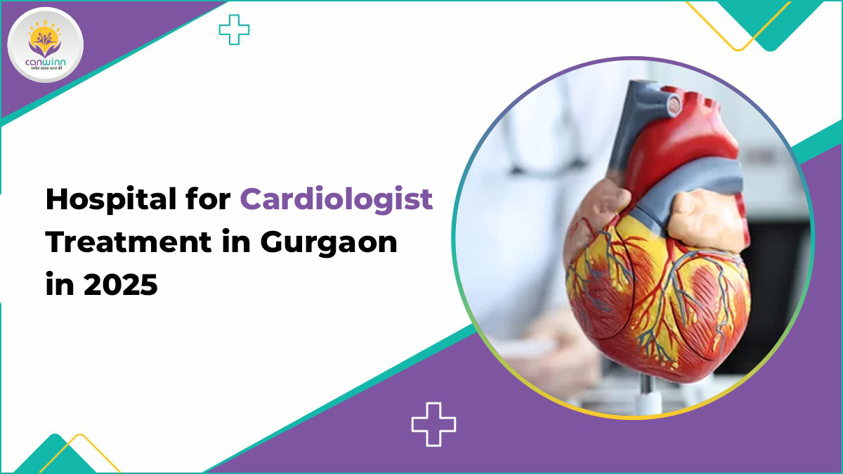 Hospital for Cardiologist Treatment in Gurgaon in 2025