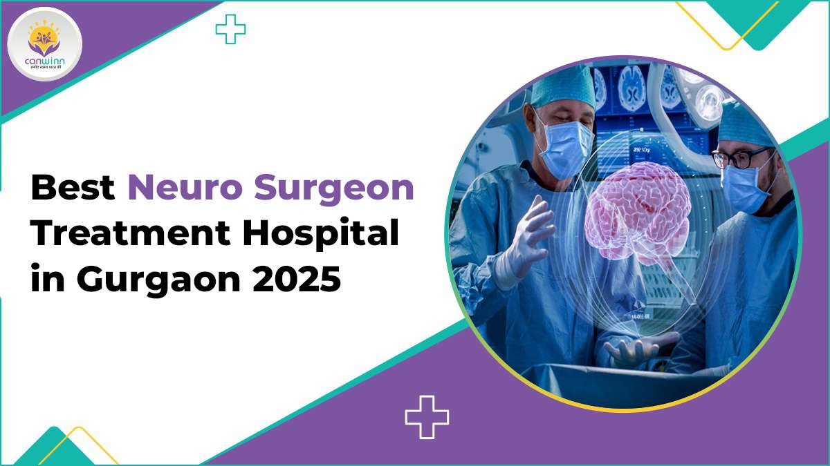 Best Neuro Surgeon Treatment Hospital in Gurgaon 2025